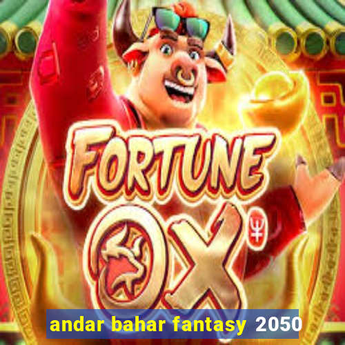 andar bahar fantasy 2050